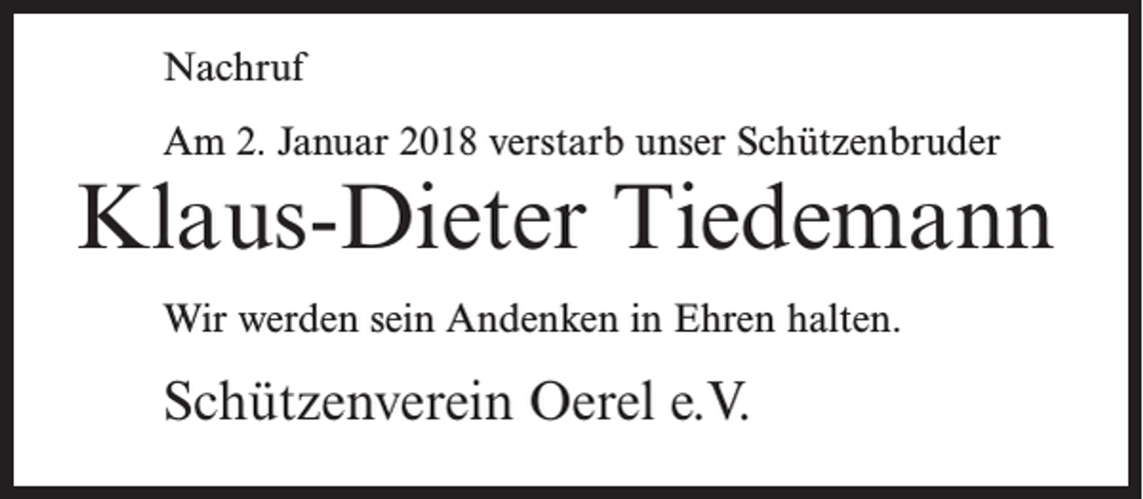 <p>Nachruf<br />Am 2. Januar 2018 verstarb unser Schützenbruder</p><p>Klaus-Dieter Tiedemann<br />Wir werden sein Andenken in Ehren halten.</p><p>Schützenverein Oerel e.V.</p>