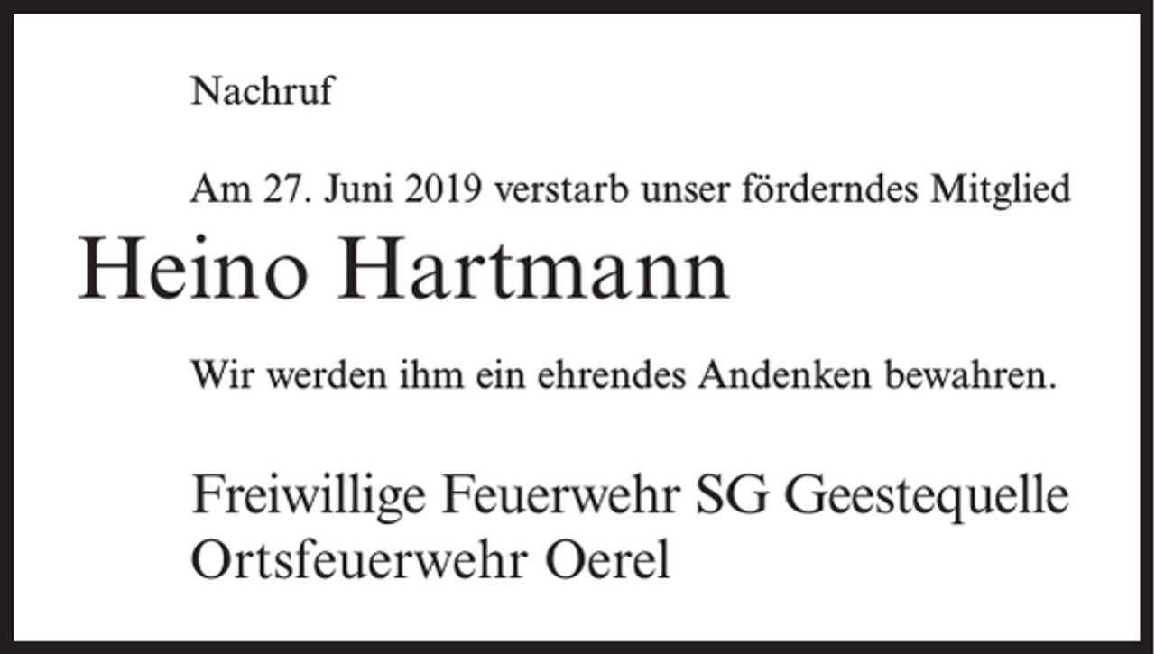 <p>Nachruf<br />Am 27. Juni 2019 verstarb unser förderndes Mitglied</p><p>Heino Hartmann<br />Wir werden ihm ein ehrendes Andenken bewahren.</p><p>Freiwillige Feuerwehr SG Geestequelle<br />Ortsfeuerwehr Oerel</p>