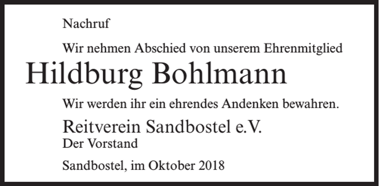<p>Nachruf<br />Wir nehmen Abschied von unserem Ehrenmitglied</p><p>Hildburg Bohlmann</p><p>Wir werden ihr ein ehrendes Andenken bewahren.</p><p>Reitverein Sandbostel e.V.<br />Der Vorstand</p><p>Sandbostel, im Oktober 2018</p>