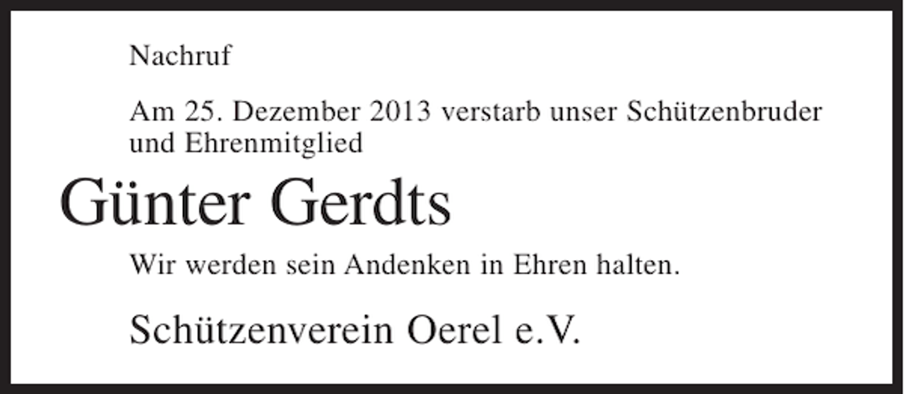 <p>Nachruf<br />Am 25. Dezember 2013 verstarb unser Schützenbruder<br />und Ehrenmitglied</p><p>Günter Gerdts<br />Wir werden sein Andenken in Ehren halten.</p><p>Schützenverein Oerel e.V.</p>