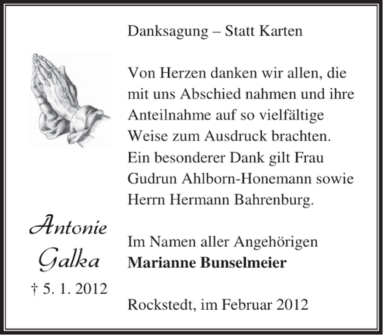 <p>Danksagung – Statt Karten<br />Von Herzen danken wir allen, die<br />mit uns Abschied nahmen und ihre<br />Anteilnahme auf so vielfältige<br />Weise zum Ausdruck brachten.<br />Ein besonderer Dank gilt Frau<br />Gudrun Ahlborn-Honemann sowie<br />Herrn Hermann Bahrenburg.<br />Im Namen aller Angehörigen<br />Marianne Bunselmeier<br />† 5. 1. 2012<br />Rockstedt, im Februar 2012</p>