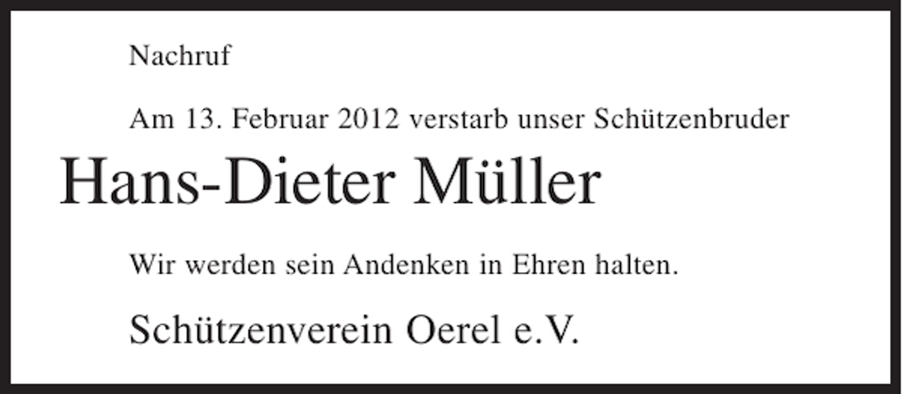 <p>Nachruf<br />Am 13. Februar 2012 verstarb unser Schützenbruder</p><p>Hans-Dieter Müller<br />Wir werden sein Andenken in Ehren halten.</p><p>Schützenverein Oerel e.V.</p>