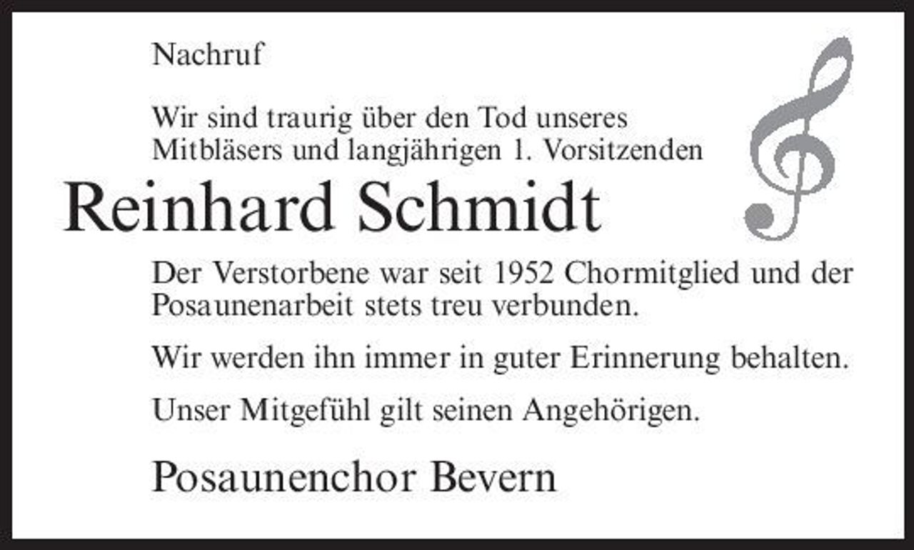 <p>Nachruf<br />Wir sind traurig über den Tod unseres Mitbläsers und langjährigen 1. Vorsitzenden</p><p>Reinhard Schmidt<br />Der Verstorbene war seit 1952 Chormitglied und der Posaunenarbeit stets treu verbunden. Wir werden ihn immer in guter Erinnerung behalten. Unser Mitgefühl gilt seinen Angehörigen.</p><p>Posaunenchor Bevern</p>