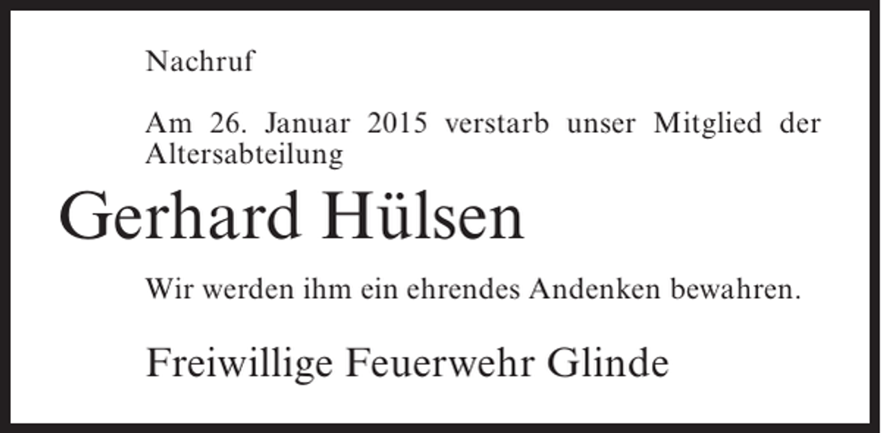 <p>Nachruf<br />Am 26. Januar 2015 verstarb unser Mitglied der<br />Altersabteilung</p><p>Gerhard Hülsen<br />Wir werden ihm ein ehrendes Andenken bewahren.</p><p>Freiwillige Feuerwehr Glinde</p>