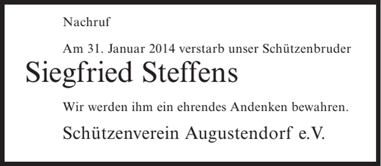 <p>Nachruf<br />Am 31. Januar 2014 verstarb unser Schützenbruder</p><p>Siegfried Steffens</p><p>Wir werden ihm ein ehrendes Andenken bewahren.</p><p>Schützenverein Augustendorf e.V.</p>