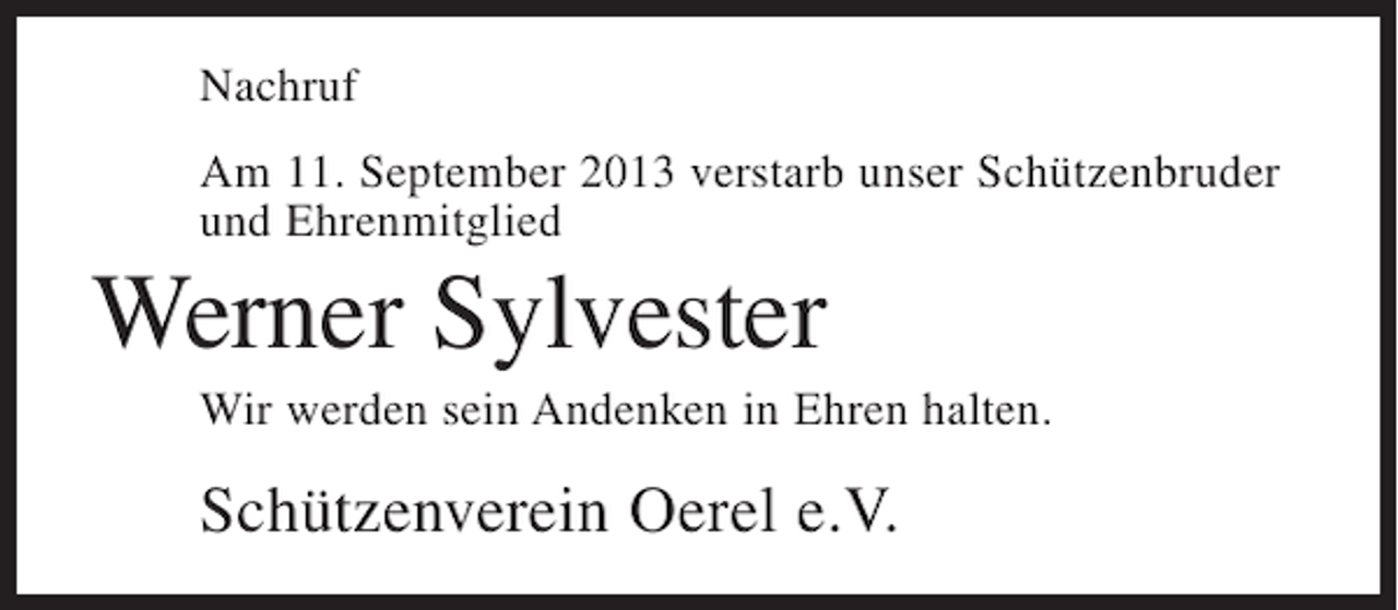 <p>Nachruf<br />Am 11. September 2013 verstarb unser Schützenbruder<br />und Ehrenmitglied</p><p>Werner Sylvester<br />Wir werden sein Andenken in Ehren halten.</p><p>Schützenverein Oerel e.V.</p>