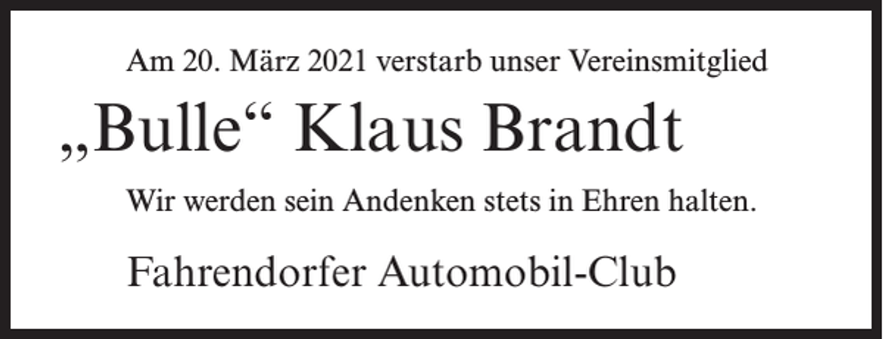 <p>Am 20. März 2021 verstarb unser Vereinsmitglied</p><p>„Bulle“ Klaus Brandt<br />Wir werden sein Andenken stets in Ehren halten.</p><p>Fahrendorfer Automobil-Club</p>