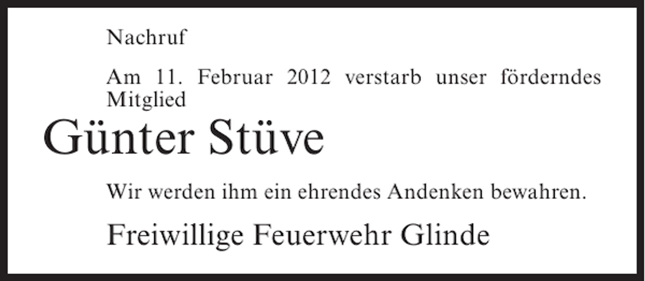 <p>Nachruf<br />Am 11. Februar 2012 verstarb unser förderndes<br />Mitglied</p><p>Günter Stüve<br />Wir werden ihm ein ehrendes Andenken bewahren.</p><p>Freiwillige Feuerwehr Glinde</p>