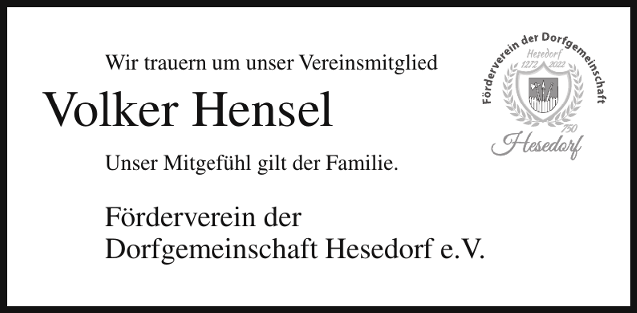 <p>Wir trauern um unser Vereinsmitglied</p><p>Volker Hensel</p><p>Unser Mitgefühl gilt der Familie.</p><p>Förderverein der<br />Dorfgemeinschaft Hesedorf e.V.</p>