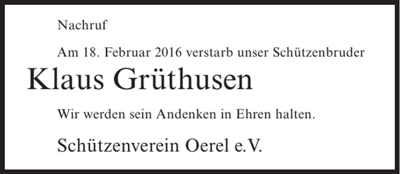 <p>Nachruf<br />Am 18. Februar 2016 verstarb unser Schützenbruder</p><p>Klaus Grüthusen<br />Wir werden sein Andenken in Ehren halten.</p><p>Schützenverein Oerel e.V.</p>