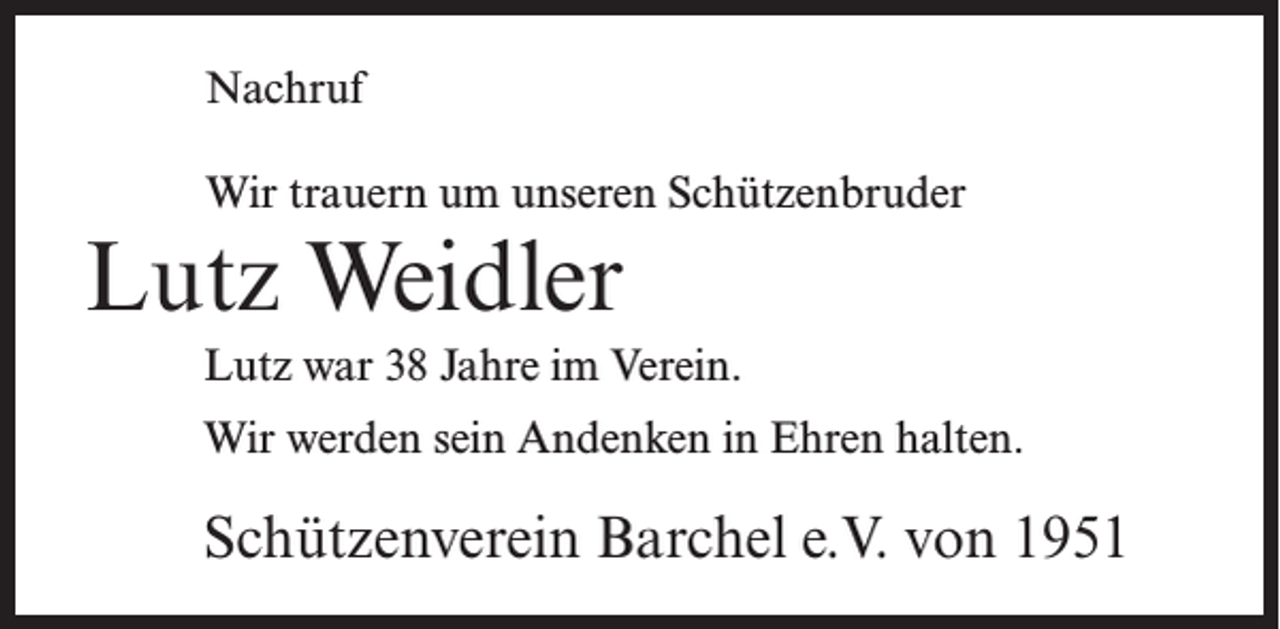 <p>Nachruf<br />Wir trauern um unseren Schützenbruder</p><p>Lutz Weidler<br />Lutz war 38 Jahre im Verein.<br />Wir werden sein Andenken in Ehren halten.</p><p>Schützenverein Barchel e.V. von 1951</p>