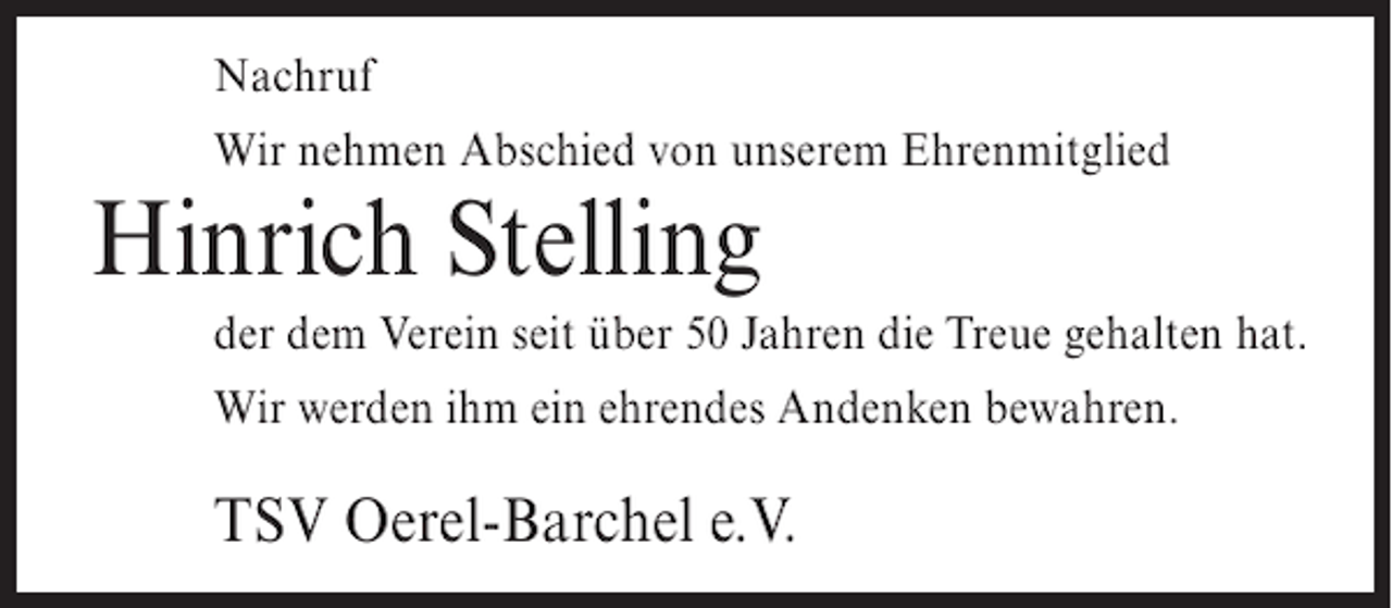 <p>Nachruf<br />Wir nehmen Abschied von unserem Ehrenmitglied</p><p>Hinrich Stelling<br />der dem Verein seit über 50 Jahren die Treue gehalten hat.<br />Wir werden ihm ein ehrendes Andenken bewahren.</p><p>TSV Oerel-Barchel e.V.</p>