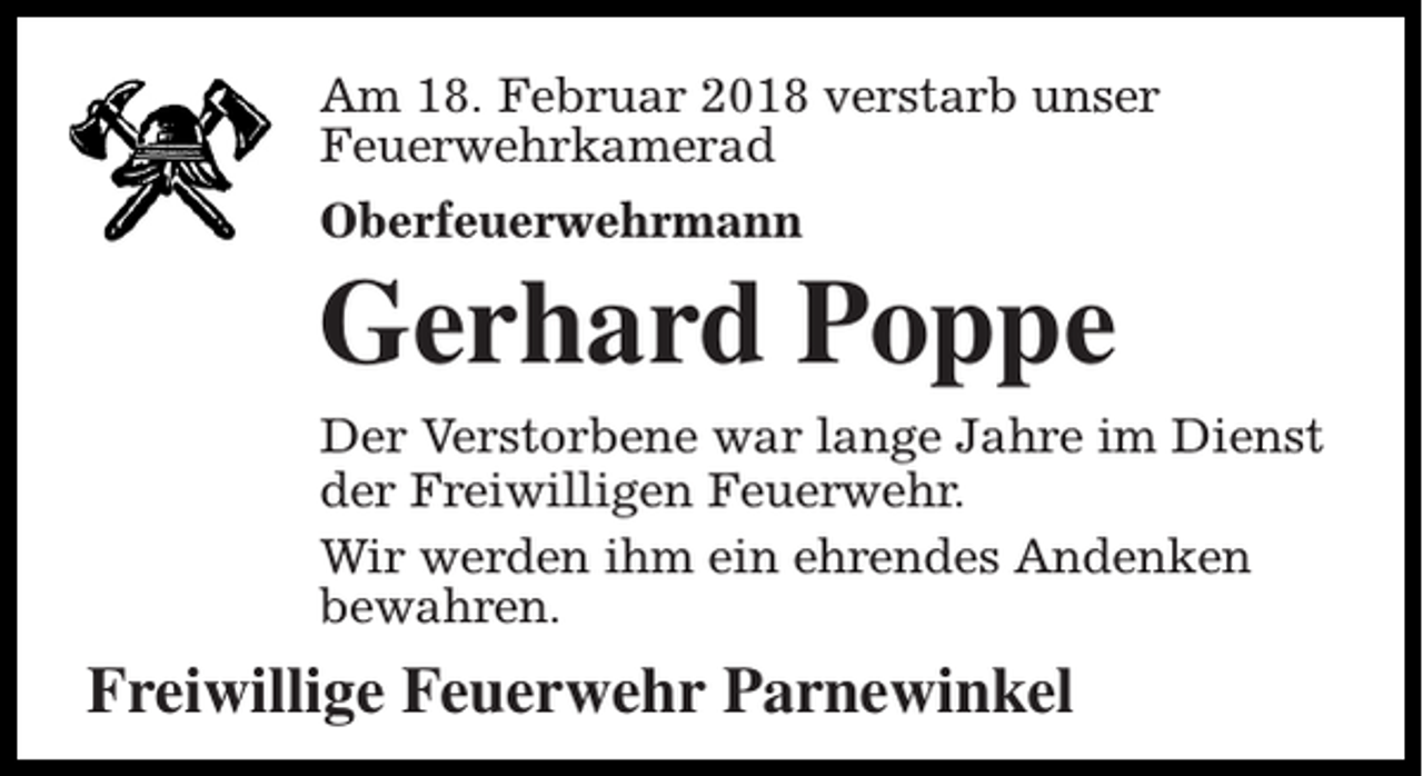 <p>Am 18. Februar 2018 verstarb unser<br />Feuerwehrkamerad<br />Oberfeuerwehrmann</p><p>Gerhard Poppe<br />Der Verstorbene war lange Jahre im Dienst<br />der Freiwilligen Feuerwehr.<br />Wir werden ihm ein ehrendes Andenken<br />bewahren.</p><p>Freiwillige Feuerwehr Parnewinkel</p>