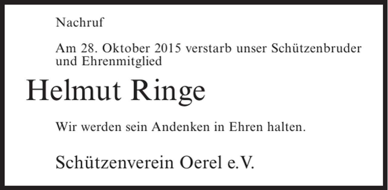 <p>Nachruf<br />Am 28. Oktober 2015 verstarb unser Schützenbruder<br />und Ehrenmitglied</p><p>Helmut Ringe<br />Wir werden sein Andenken in Ehren halten.</p><p>Schützenverein Oerel e.V.</p>