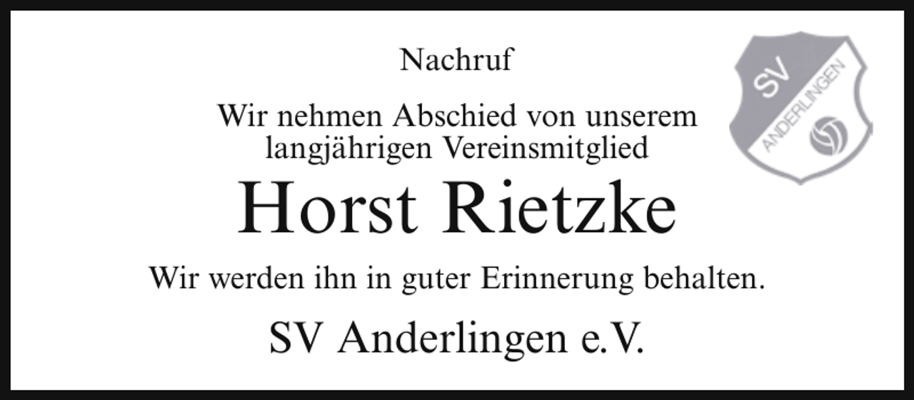 <p>Nachruf<br />Wir nehmen Abschied von unserem<br />langjährigen Vereinsmitglied</p><p>Horst Rietzke</p><p>Wir werden ihn in guter Erinnerung behalten.</p><p>SV Anderlingen e.V.</p>