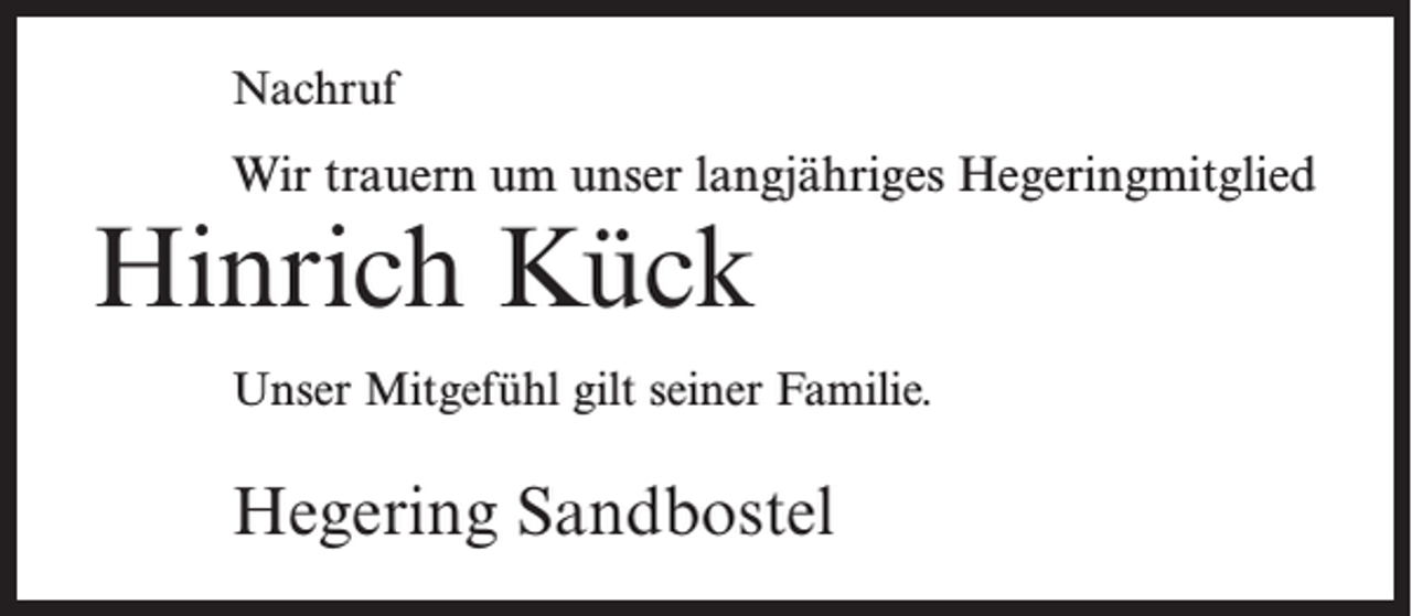 <p>Nachruf</p><p>Wir trauern um unser langjähriges Hegeringmitglied</p><p>Hinrich Kück</p><p>Unser Mitgefühl gilt seiner Familie.</p><p>Hegering Sandbostel</p>