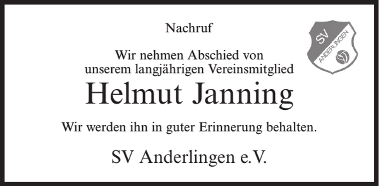<p>Nachruf<br />Wir nehmen Abschied von<br />unserem langjährigen Vereinsmitglied</p><p>Helmut Janning</p><p>Wir werden ihn in guter Erinnerung behalten.</p><p>SV Anderlingen e.V.</p>