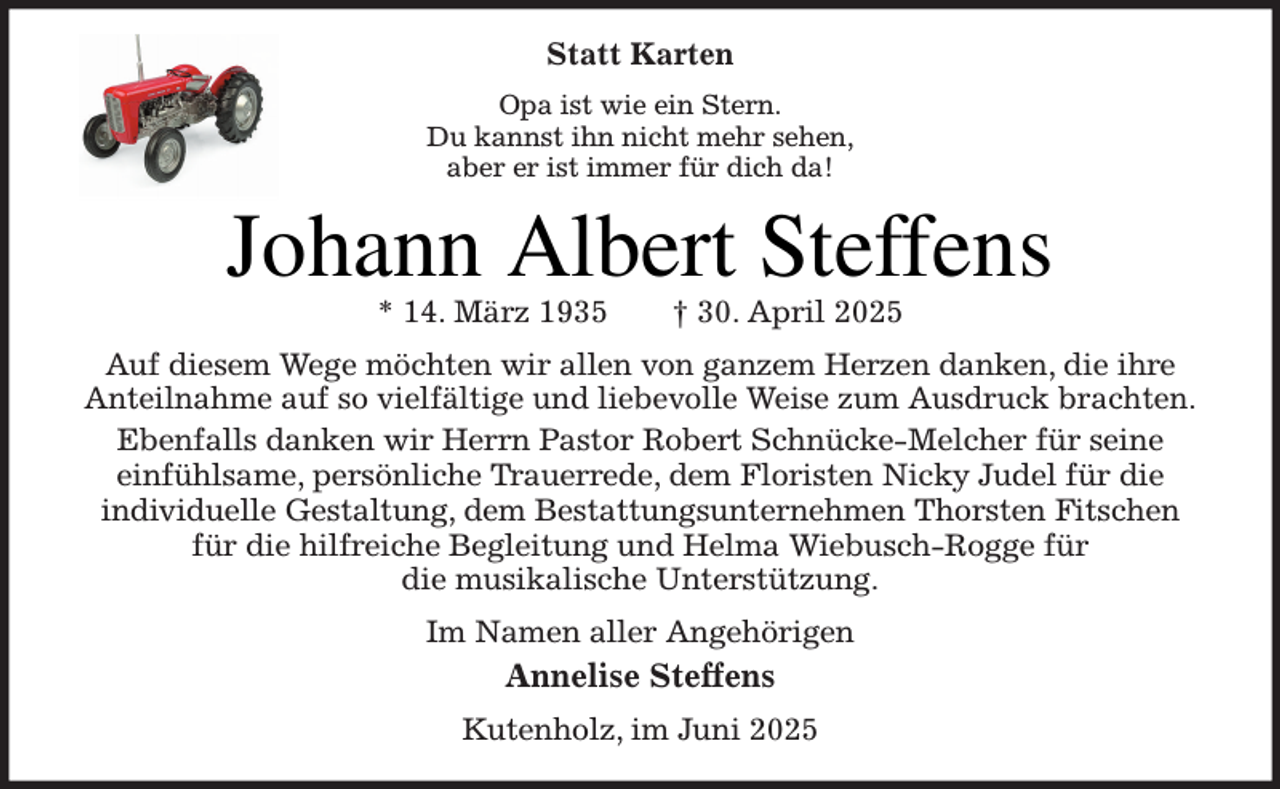<p>Statt Karten<br />Pqb jtu xjf fjo Tufso/<br />Ev lbootu jio ojdiu nfis tfifobcfs fs jtu jnnfs gÔs ejdi eb"</p><p>Johann Albert Steffens<br />+ 25/ N²s{ 2:46</p><p>ò 41/ Bqsjm 3136</p><p>Bvg ejftfn Xfhf nÍdiufo xjs bmmfo wpo hbo{fn Ifs{fo ebolfo- ejf jisf<br />Boufjmobinf bvg tp wjfmg²mujhf voe mjfcfwpmmf Xfjtf {vn Bvtesvdl csbdiufo/<br />Fcfogbmmt ebolfo xjs Ifsso Qbtups Spcfsu TdioÔdlf.Nfmdifs gÔs tfjof<br />fjogÔimtbnf- qfstÍomjdif Usbvfssfef- efn Gmpsjtufo Ojdlz Kvefm gÔs ejf<br />joejwjevfmmf Hftubmuvoh- efn Cftubuuvohtvoufsofinfo Uipstufo Gjutdifo<br />gÔs ejf ijmgsfjdif Cfhmfjuvoh voe Ifmnb Xjfcvtdi.Sphhf gÔs<br />ejf nvtjlbmjtdif VoufstuÔu{voh/<br />Jn Obnfo bmmfs BohfiÍsjhfo</p><p>Annelise Steffens<br />Lvufoipm{- jn Kvoj 3136</p>
