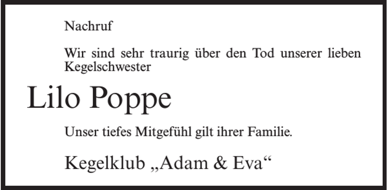 <p>Nachruf<br />Wir sind sehr traurig über den Tod unserer lieben<br />Kegelschwester</p><p>Lilo Poppe<br />Unser tiefes Mitgefühl gilt ihrer Familie.</p><p>Kegelklub „Adam &amp; Eva“</p>