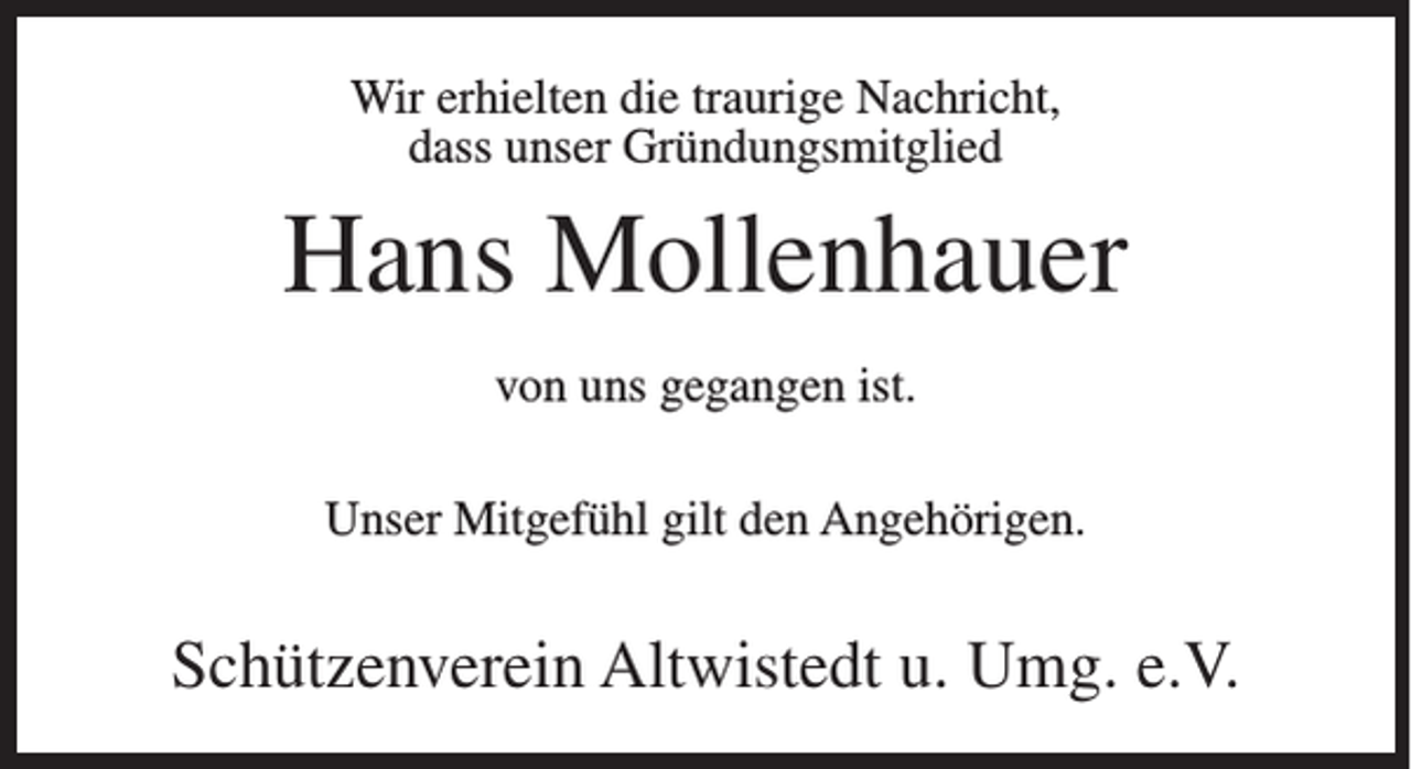 <p>Wir erhielten die traurige Nachricht,<br />dass unser Gründungsmitglied</p><p>Hans Mollenhauer<br />von uns gegangen ist.<br />Unser Mitgefühl gilt den Angehörigen.</p><p>Schützenverein Altwistedt u. Umg. e.V.</p>