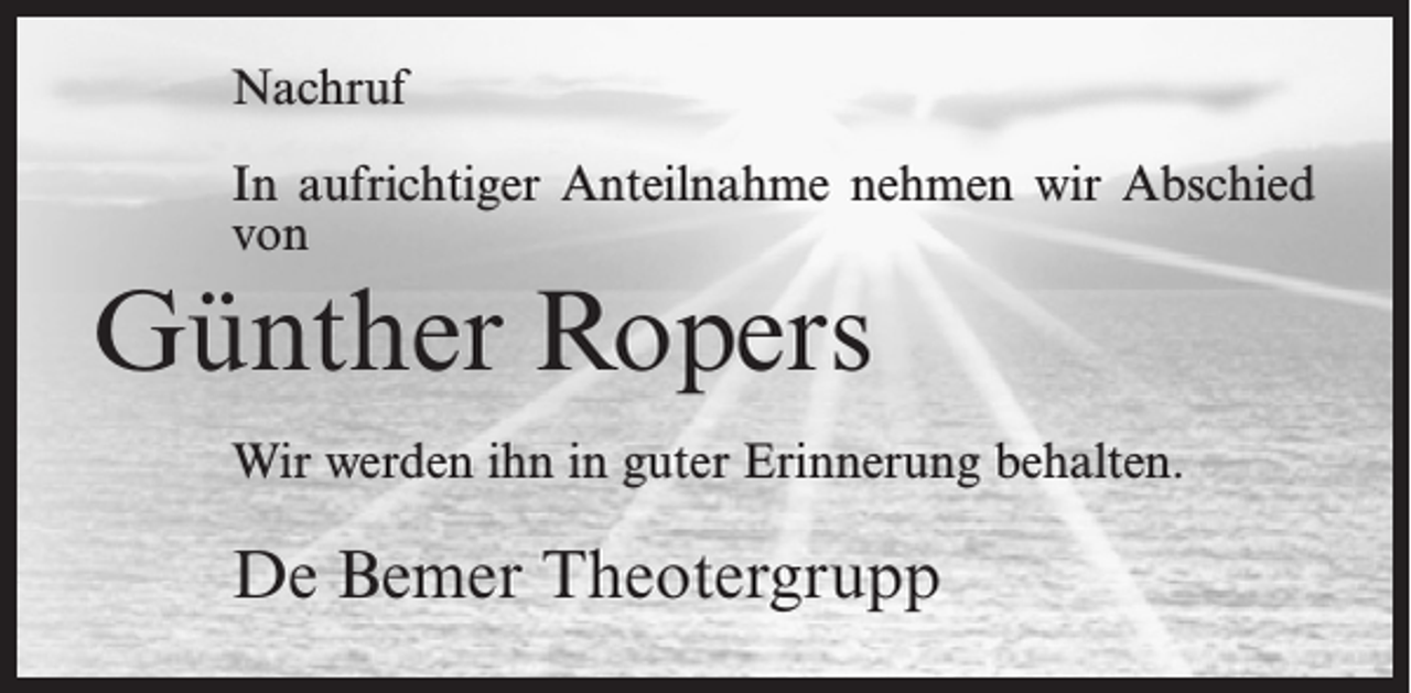 <p>Nachruf<br />In aufrichtiger Anteilnahme nehmen wir Abschied<br />von</p><p>Günther Ropers<br />Wir werden ihn in guter Erinnerung behalten.</p><p>De Bemer Theotergrupp</p>