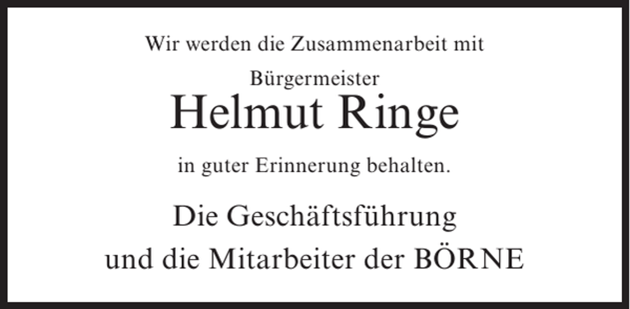 <p>Wir werden die Zusammenarbeit mit<br />Bürgermeister</p><p>Helmut Ringe<br />in guter Erinnerung behalten.</p><p>Die Geschäftsführung<br />und die Mitarbeiter der BÖRNE</p>