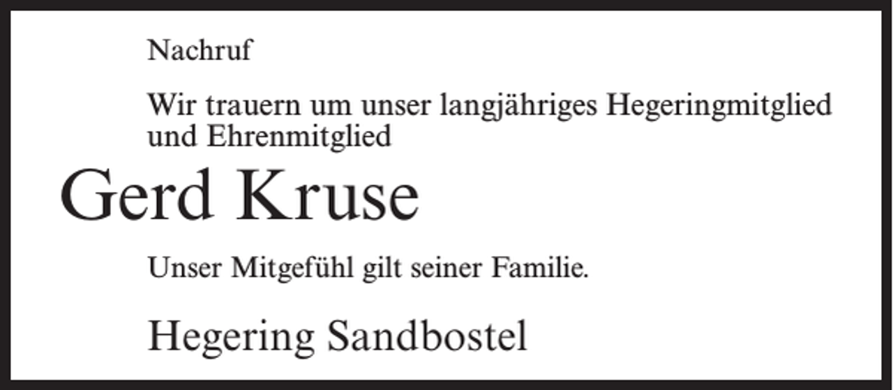 <p>Nachruf</p><p>Wir trauern um unser langjähriges Hegeringmitglied<br />und Ehrenmitglied</p><p>Gerd Kruse</p><p>Unser Mitgefühl gilt seiner Familie.</p><p>Hegering Sandbostel</p>