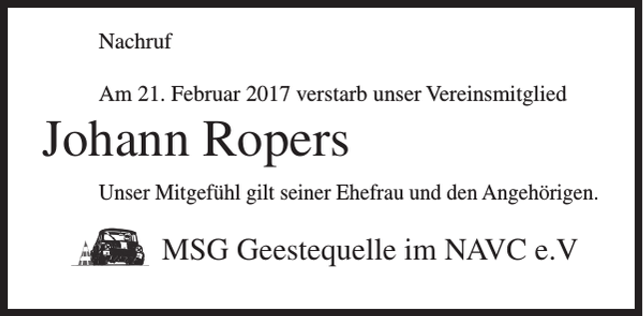 <p>Nachruf<br />Am 21. Februar 2017 verstarb unser Vereinsmitglied</p><p>Johann Ropers<br />Unser Mitgefühl gilt seiner Ehefrau und den Angehörigen.</p><p>MSG Geestequelle im NAVC e.V</p>