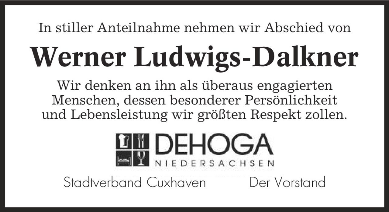 In stiller Anteilnahme nehmen wir Abschied von Werner Ludwigs-Dalkner Wir denken an ihn als überaus engagierten Menschen, dessen besonderer Persönlichkeit und Lebensleistung wir größten Respekt zollen. Stadtverband Cuxhaven Der Vorstand