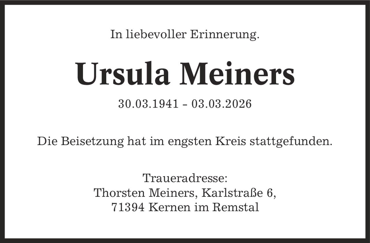 In liebevoller Erinnerung. Ursula Meiners 30.03.1941 - 03.03.2026 Die Beisetzung hat im engsten Kreis stattgefunden. Traueradresse: Thorsten Meiners, Karlstraße 6, 71394 Kernen im Remstal