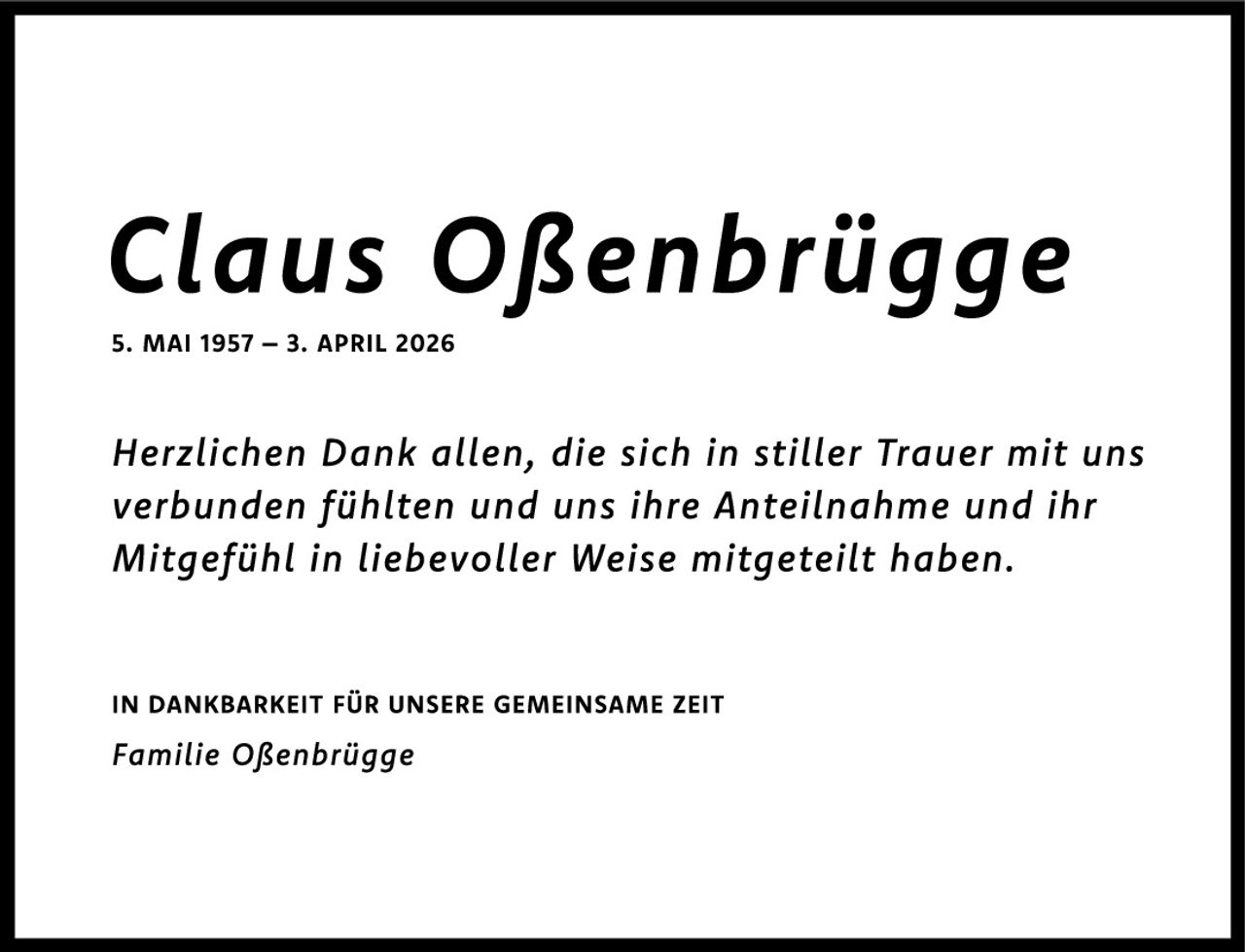 <p><strong>5. MAI 1957 – 3. APRIL 2026</strong></p><p><i>Herzlichen Dank allen, die sich in stiller Trauer mit uns verbunden fühlten und uns ihre Anteilnahme und ihr Mitgefühl in liebevoller Weise mitgeteilt haben.</i></p><p><strong>IN DANKBARKEIT FÜR UNSERE GEMEINSAME ZEIT</strong></p><p><i>Familie Oßenbrügge</i></p>