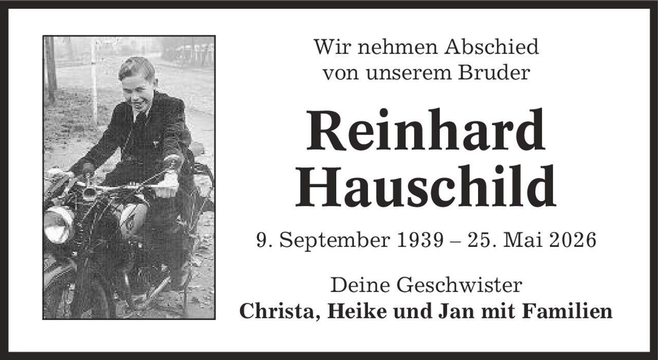 Wir nehmen Abschied von unserem Bruder Reinhard Hauschild 9. September 1939 - 25. Mai 2026 Deine Geschwister Christa, Heike und Jan mit Familien