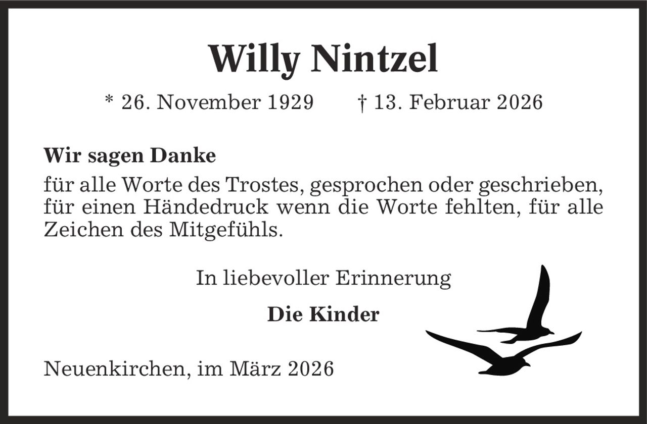 Willy Nintzel * 26. November 1929 | 13. Februar 2026 Wir sagen Danke für alle Worte des Trostes, gesprochen oder geschrieben, für einen Händedruck wenn die Worte fehlten, für alle Zeichen des Mitgefühls. In liebevoller Erinnerung Die Kinder Neuenkirchen, im März 2026