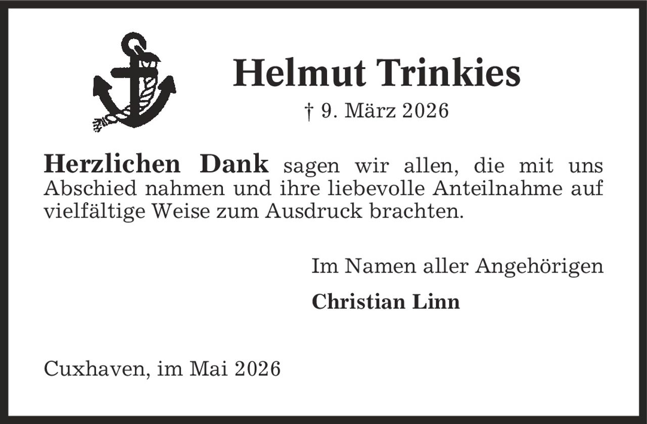 Helmut Trinkies | 9. März 2026 Herzlichen Dank sagen wir allen, die mit uns Abschied nahmen und ihre liebevolle Anteilnahme auf vielfältige Weise zum Ausdruck brachten. Im Namen aller Angehörigen Christian Linn Cuxhaven, im Mai 2026