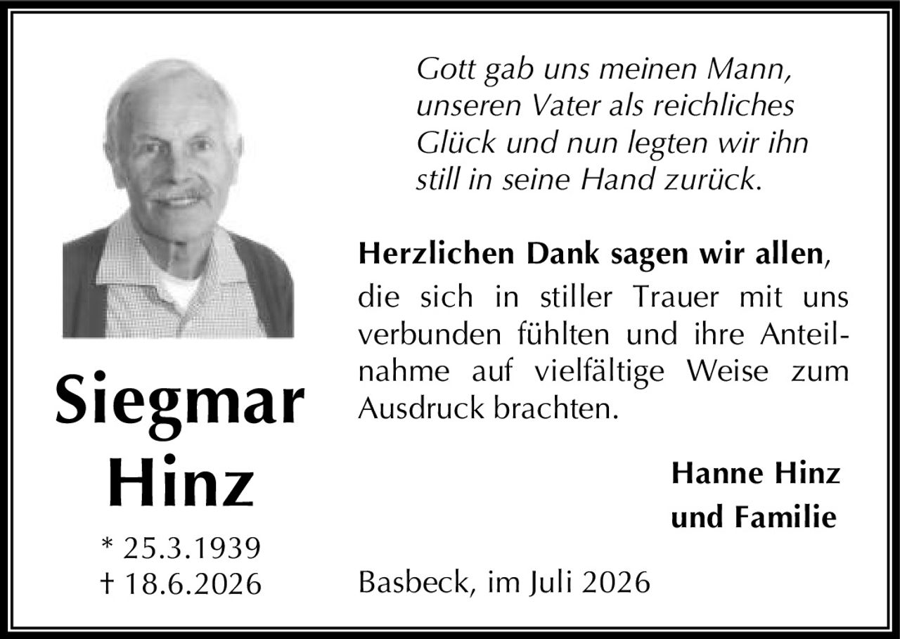 <p><i>Gott gab uns meinen Mann, unseren Vater als reichliches Glück und nun legten wir ihn still in seine Hand zurück.</i></p><p><strong>Herzlichen Dank</strong> sagen wir allen, die sich in stiller Trauer mit uns verbunden fühlten und ihre Anteilnahme auf vielfältige Weise zum Ausdruck brachten.</p><p>Hanne Hinz<br>und Familie</p><p>Basbeck, im Juli 2026</p>