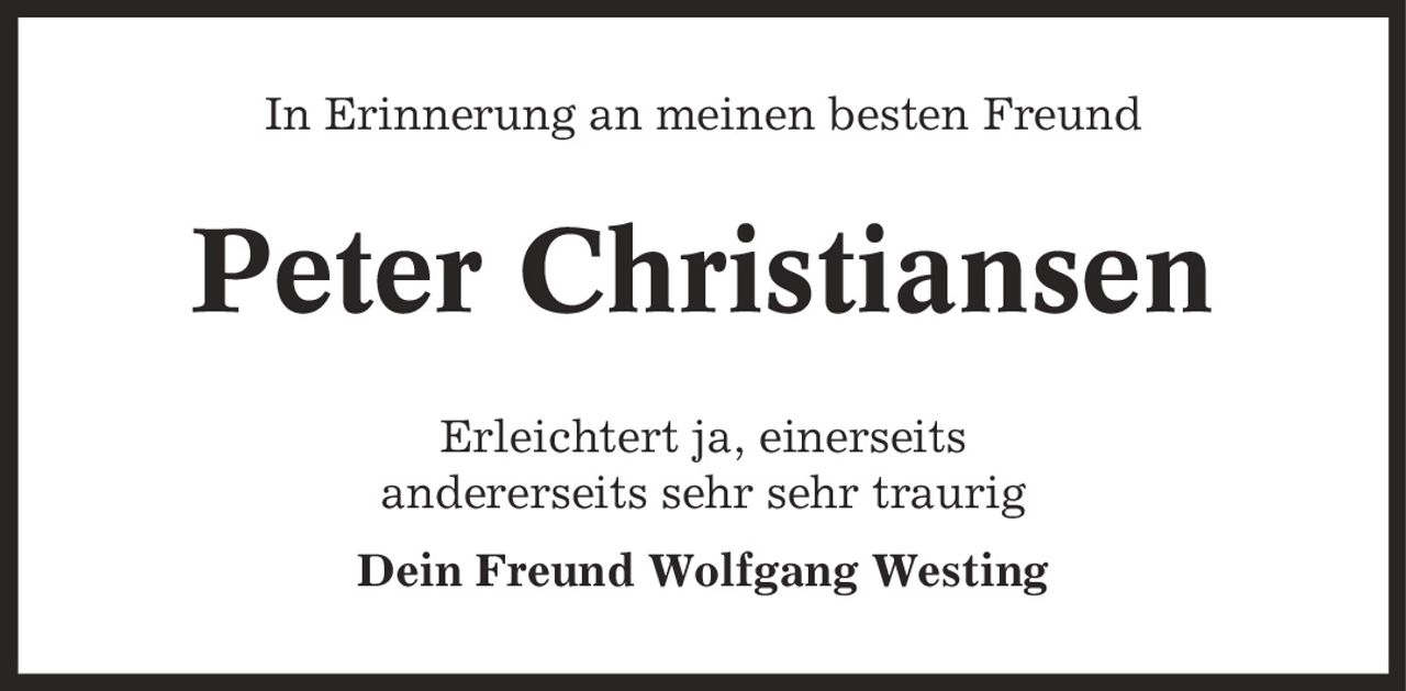 In Erinnerung an meinen besten Freund Peter Christiansen Erleichtert ja, einerseits andererseits sehr sehr traurig Dein Freund Wolfgang Westing