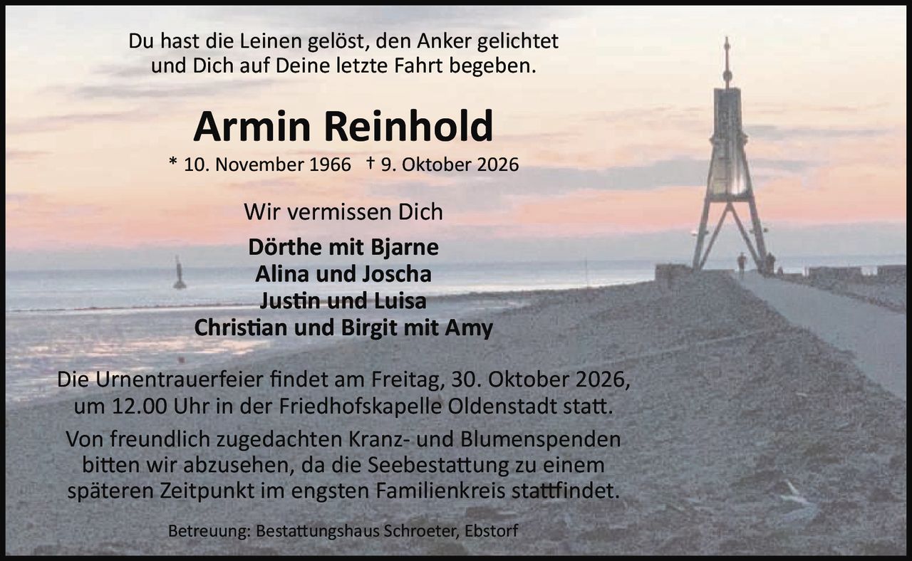 <p>Du hast die Leinen gelöst, den Anker gelichtet und Dich auf Deine letzte Fahrt begeben.</p>

<p>* 10. November 1966 † 9. Oktober 2026</p>

<p>Wir vermissen Dich</p>

<p>Dörthe mit Bjarne<br>
Alina und Joscha<br>
Justin und Luisa<br>
Christian und Birgit mit Amy</p>

<p>Die Urnentrauerfeier findet am Freitag, 30. Oktober 2026, um 12.00 Uhr in der Friedhofskapelle Oldenstadt statt.</p>

<p>Von freundlich zugedachten Kranz- und Blumenspenden bitten wir abzusehen, da die Seebestattung zu einem späteren Zeitpunkt im engsten Familienkreis stattfindet.</p>

<p>Betreuung: Bestattungshaus Schroeter, Ebstorf</p>
