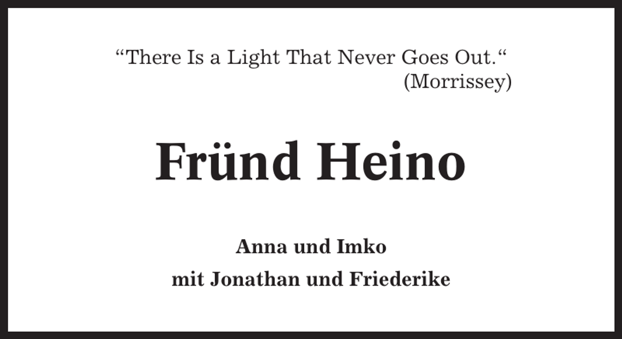 <p>“There Is a Light That Never Goes Out.“<br />(Morrissey)</p><p>Fründ Heino<br />Anna und Imko<br />mit Jonathan und Friederike</p>