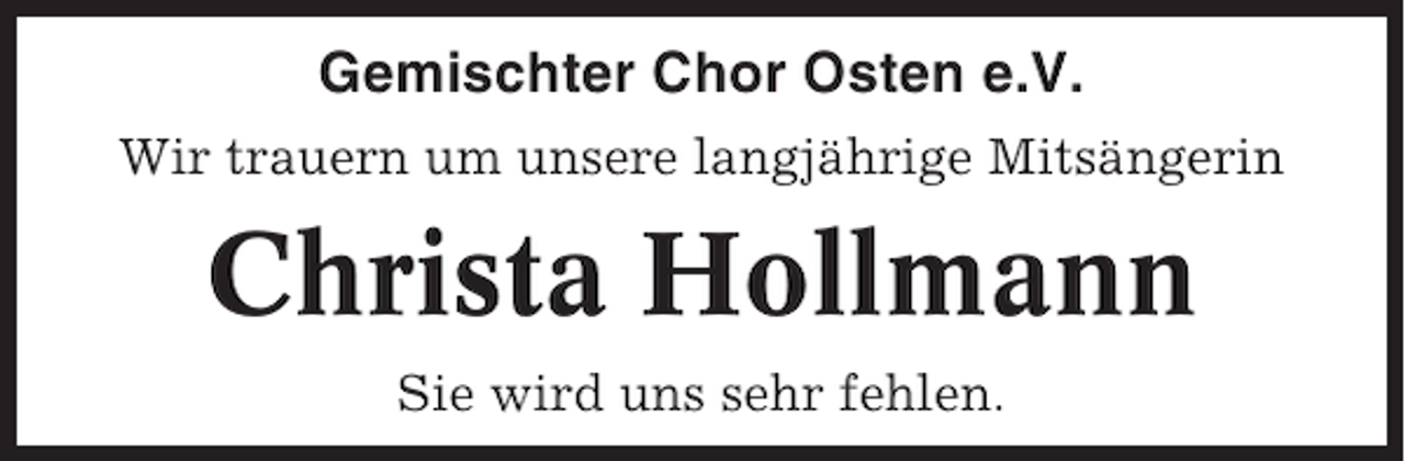 <p>Gemischter Chor Osten e.V.<br />Wir trauern um unsere langjährige Mitsängerin</p><p>Christa Hollmann<br />Sie wird uns sehr fehlen.</p>
