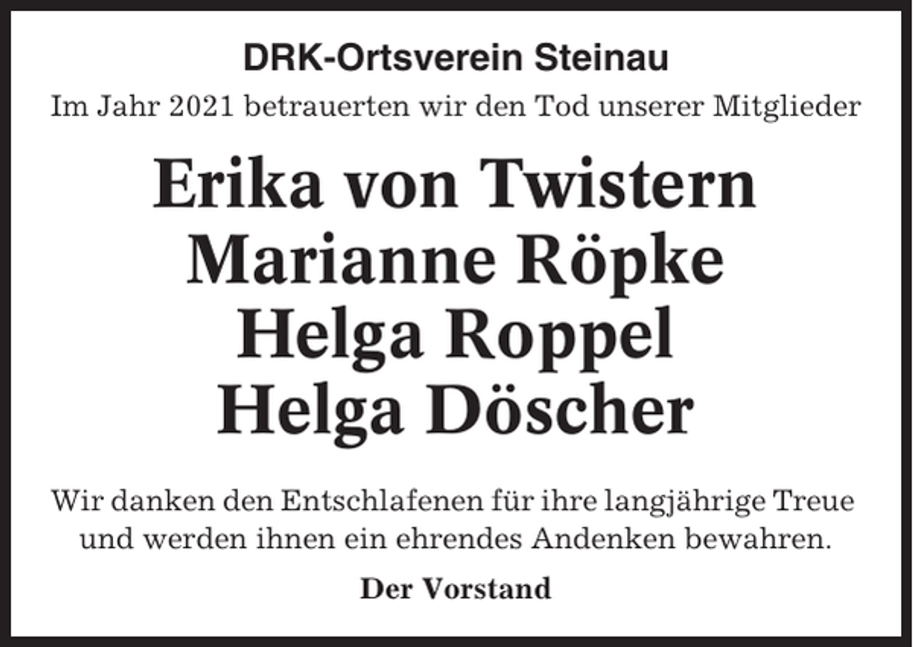 <p>DRK-Ortsverein Steinau<br />Im Jahr 2021 betrauerten wir den Tod unserer Mitglieder</p><p>Erika von Twistern<br />Marianne Röpke<br />Helga Roppel<br />Helga Döscher<br />Wir danken den Entschlafenen für ihre langjährige Treue<br />und werden ihnen ein ehrendes Andenken bewahren.<br />Der Vorstand</p>