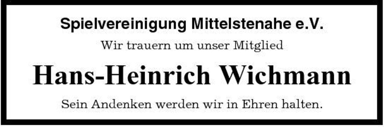 <p>Spielvereinigung Mittelstenahe e.V.<br />Wir trauern um unser Mitglied</p><p>Hans-Heinrich Wichmann<br />Sein Andenken werden wir in Ehren halten.</p>