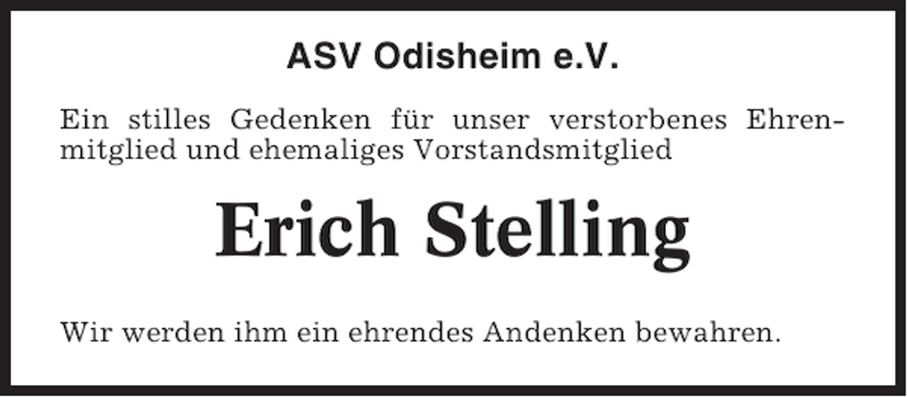 <p>ASV Odisheim e.V.<br />Ein stilles Gedenken für unser verstorbenes Ehrenmitglied und ehemaliges Vorstandsmitglied</p><p>Erich Stelling<br />Wir werden ihm ein ehrendes Andenken bewahren.</p>