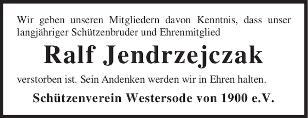 <p>Wir geben unseren Mitgliedern davon Kenntnis, dass unser<br />langjähriger Schützenbruder und Ehrenmitglied</p><p>Ralf Jendrzejczak<br />verstorben ist. Sein Andenken werden wir in Ehren halten.</p><p>Schützenverein Westersode von 1900 e.V.</p>
