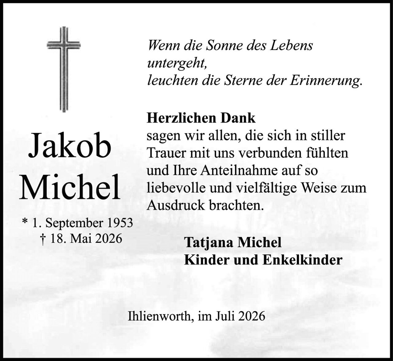 <i>Wenn die Sonne des Lebens untergeht, leuchten die Sterne der Erinnerung.</i><br><br><strong>Herzlichen Dank</strong><br>sagen wir allen, die sich in stiller Trauer mit uns verbunden fühlten und Ihre Anteilnahme auf so liebevolle und vielfältige Weise zum Ausdruck brachten.<br><br><strong>Tatjana Michel<br>Kinder und Enkelkinder</strong><br><br>Ihlienworth, im Juli 2026