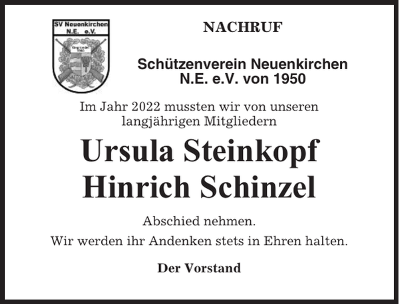 <p>NACHRUF<br />Schützenverein Neuenkirchen<br />N.E. e.V. von 1950<br />Im Jahr 2022 mussten wir von unseren<br />langjährigen Mitgliedern</p><p>Ursula Steinkopf<br />Hinrich Schinzel<br />Abschied nehmen.<br />Wir werden ihr Andenken stets in Ehren halten.<br />Der Vorstand</p>