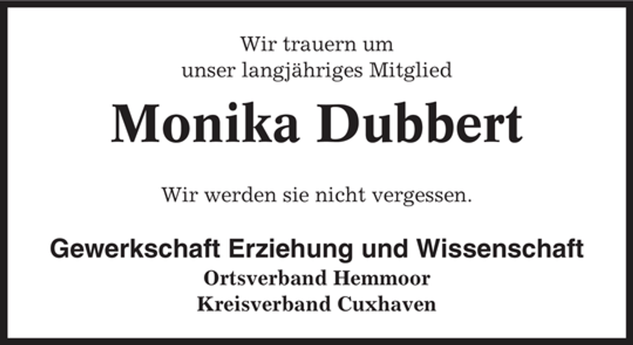 <p>Wir trauern um unser langjähriges Mitglied</p><p>Monika Dubbert<br />Wir werden sie nicht vergessen.</p><p>Gewerkschaft Erziehung und Wissenschaft<br />Ortsverband Hemmoor Kreisverband Cuxhaven</p>