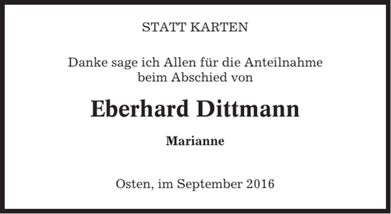 <p>STATT KARTEN<br />Danke sage ich Allen für die Anteilnahme<br />beim Abschied von</p><p>Eberhard Dittmann<br />Marianne<br />Osten, im September 2016</p>