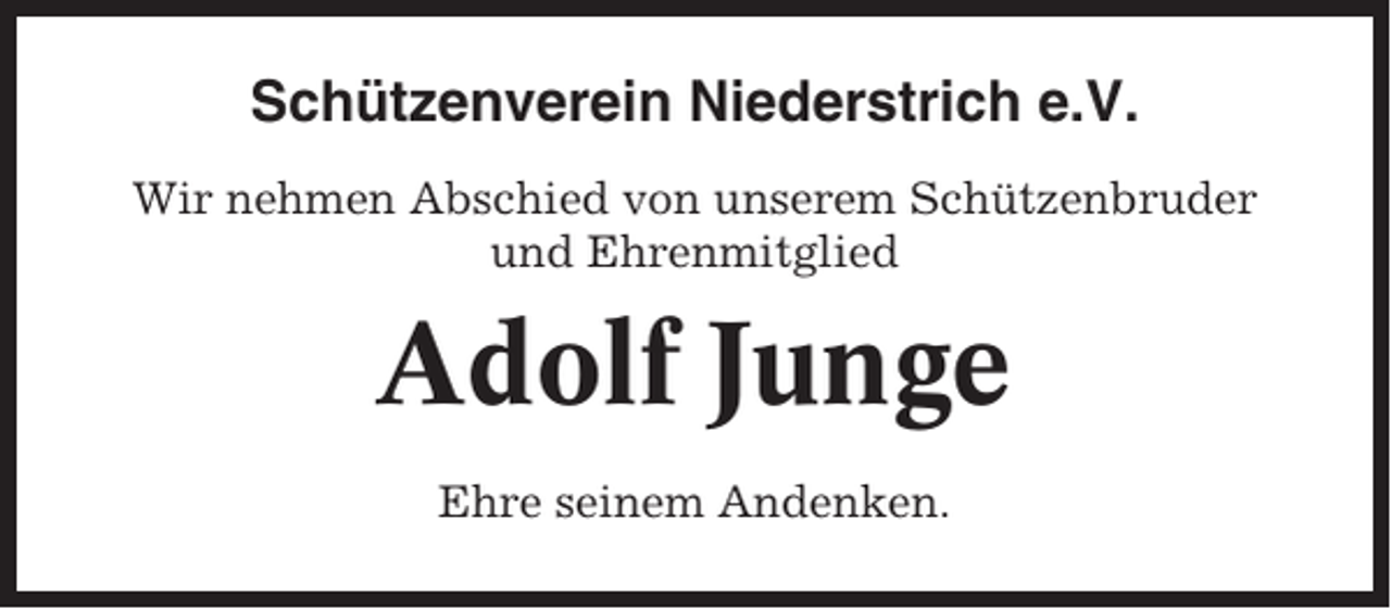 <p>Schützenverein Niederstrich e.V.<br />Wir nehmen Abschied von unserem Schützenbruder<br />und Ehrenmitglied</p><p>Adolf Junge<br />Ehre seinem Andenken.</p>
