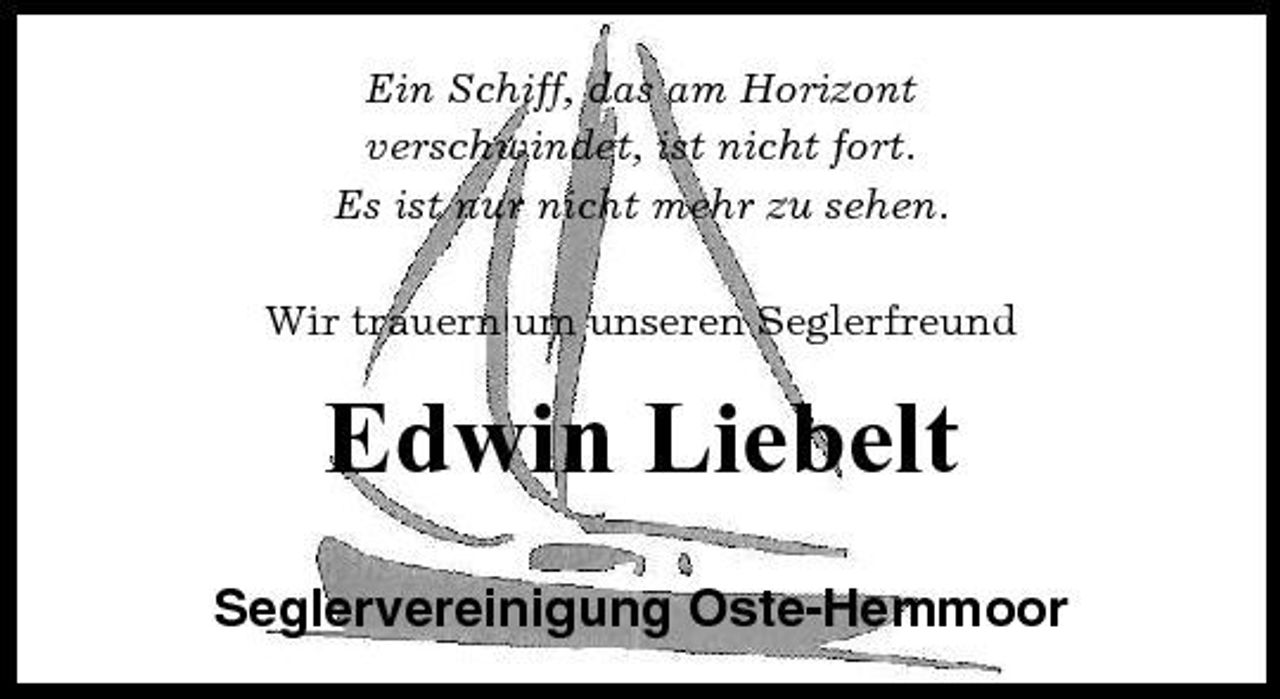 <p>Ein Schiff, das am Horizont verschwindet, ist nicht fort. Es ist nur nicht mehr zu sehen. Wir trauern um unseren Seglerfreund</p><p>Edwin Liebelt<br />Seglervereinigung Oste-Hemmoor</p>