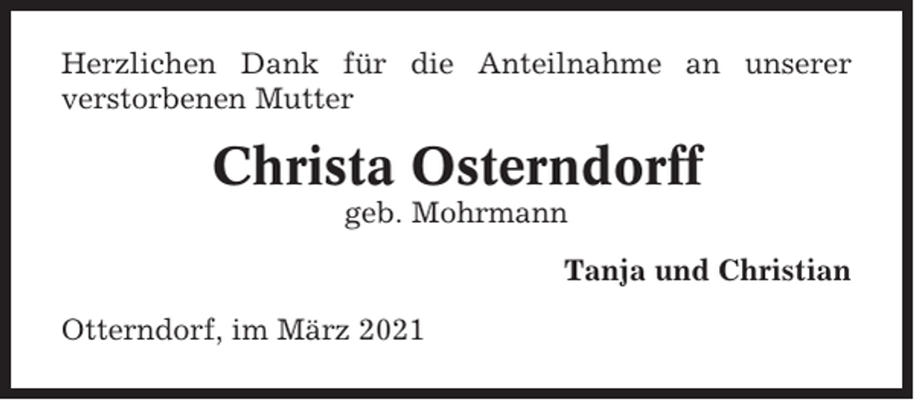 <p>Herzlichen Dank für die Anteilnahme an unserer<br />verstorbenen Mutter</p><p>Christa Osterndorff<br />geb. Mohrmann<br />Tanja und Christian<br />Otterndorf, im März 2021</p>